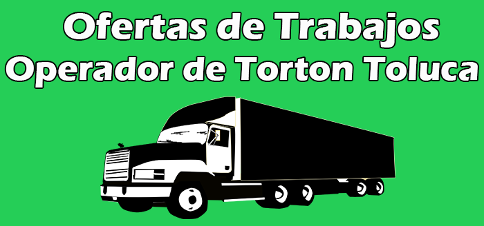 Bolsa de Trabajo Operador de Torton en Toluca