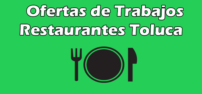 Bolsa de Trabajo en Restaurantes Toluca