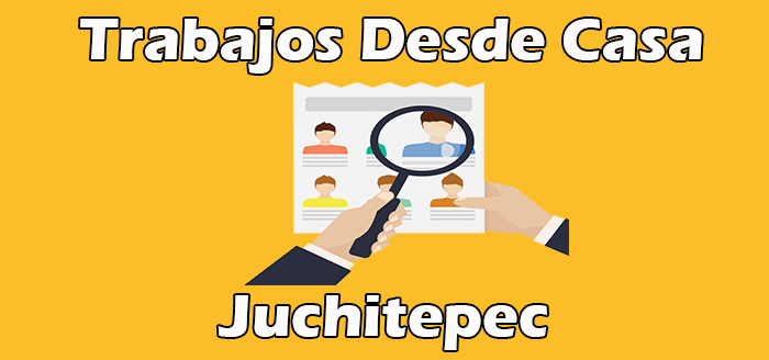 Ofertas de Trabajos Desde Casa Juchitepec