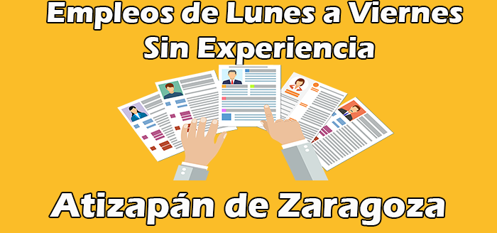 Empleos de Lunes a Viernes en Atizapán de Zaragoza Sin Experiencia