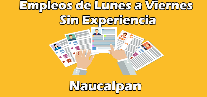 Empleos de Lunes a Viernes en Naucalpan Sin Experiencia
