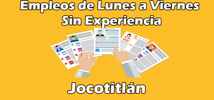 Empleos de Lunes a Viernes en Jocotitlán Sin Experiencia